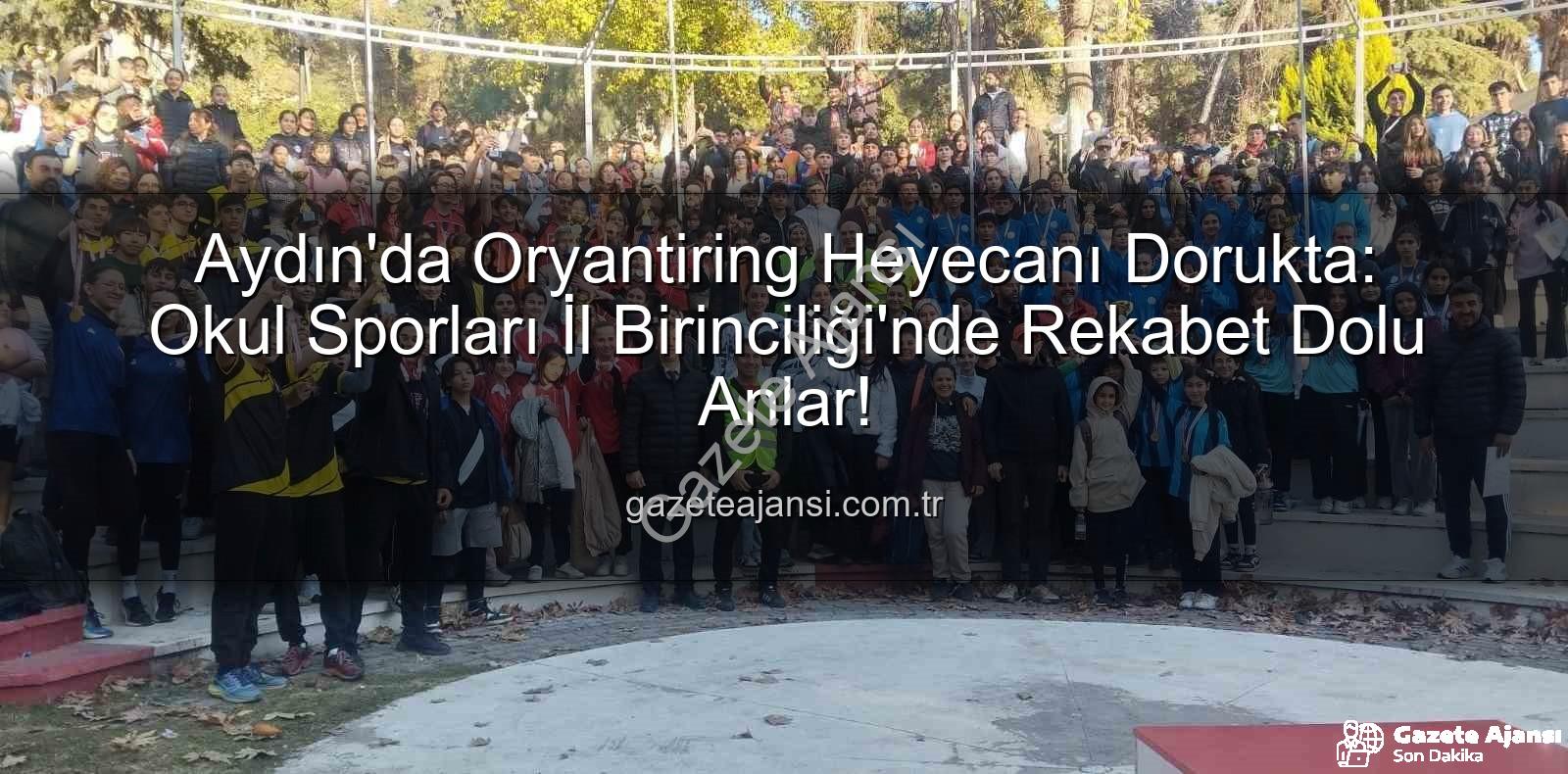 oryantiring il birinciliği - Aydın'da Oryantiring Heyecanı Dorukta: Okul Sporları İl Birinciliği'nde Rekabet Dolu Anlar!