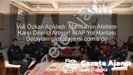 Vali Özkan Açıkladı: Manisa’nın Afetlere Karşı Direnci Artıyor! İRAP Yol Haritası Detayları gazeteajansi.com.tr’de
