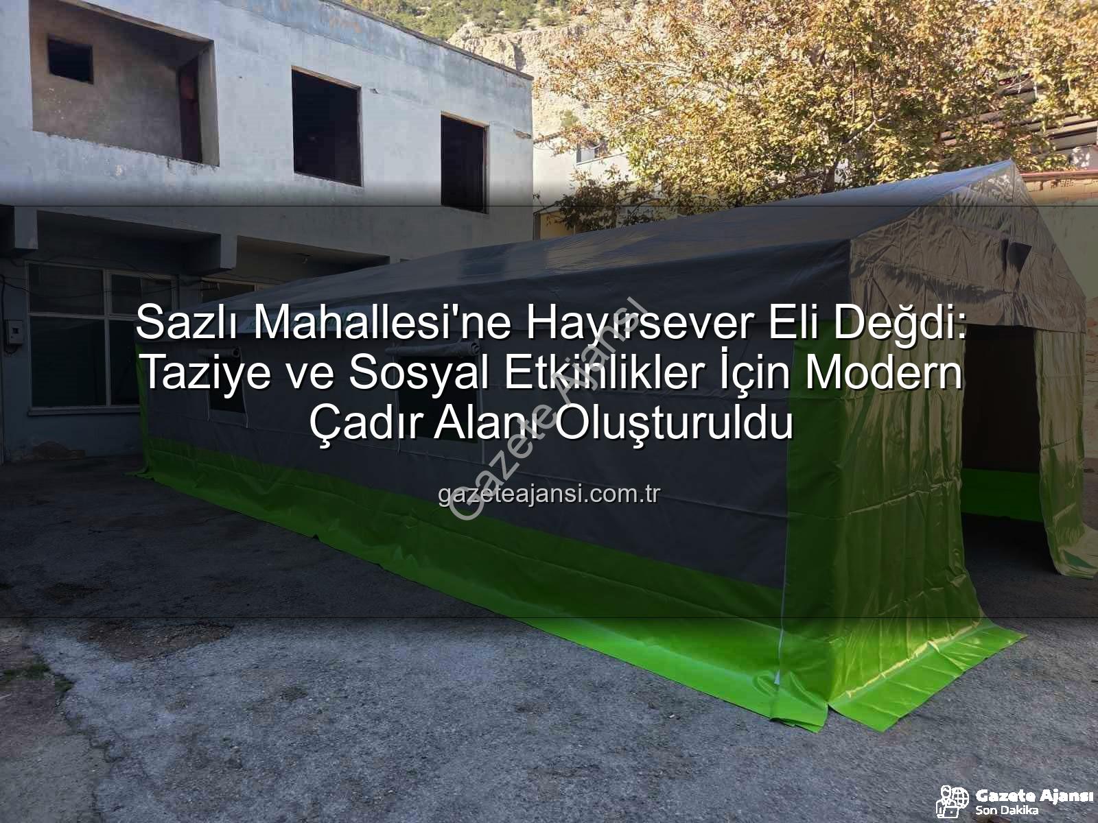 Sazlı Mahallesi taziye çadırı - Sazlı Mahallesi'ne Hayırsever Eli Değdi: Taziye ve Sosyal Etkinlikler İçin Modern Çadır Alanı Oluşturuldu