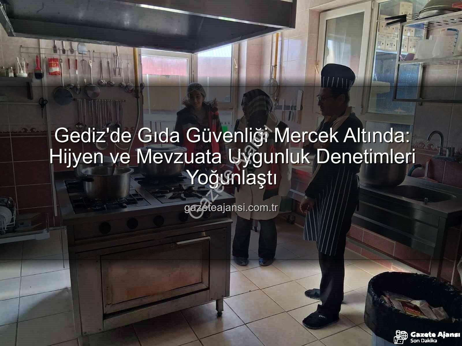 Gediz gıda denetimleri - Gediz'de Gıda Güvenliği Mercek Altında: Hijyen ve Mevzuata Uygunluk Denetimleri Yoğunlaştı