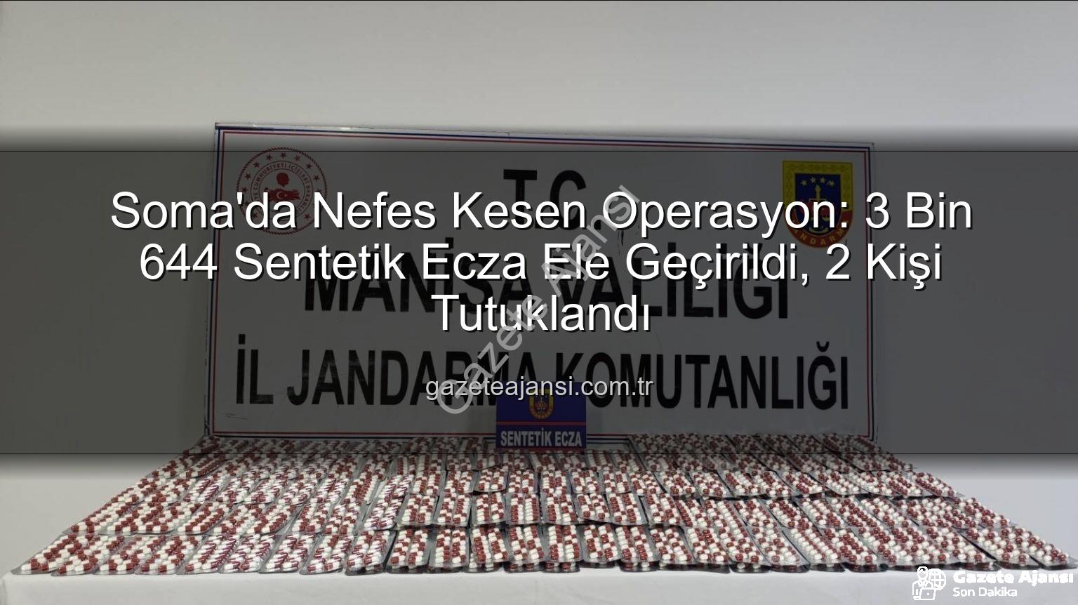 sentetik ecza - Soma'da Nefes Kesen Operasyon: 3 Bin 644 Sentetik Ecza Ele Geçirildi, 2 Kişi Tutuklandı