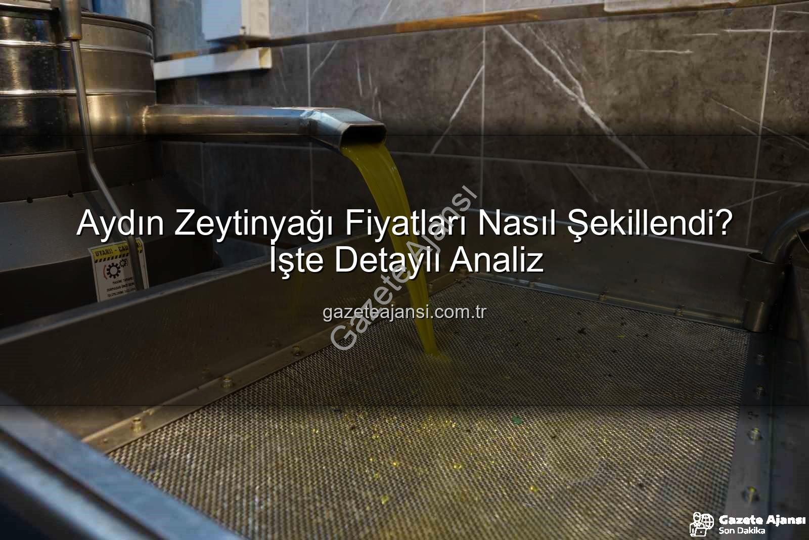 zeytinyağı fiyatları - Aydın Zeytinyağı Fiyatları Nasıl Şekillendi? İşte Detaylı Analiz