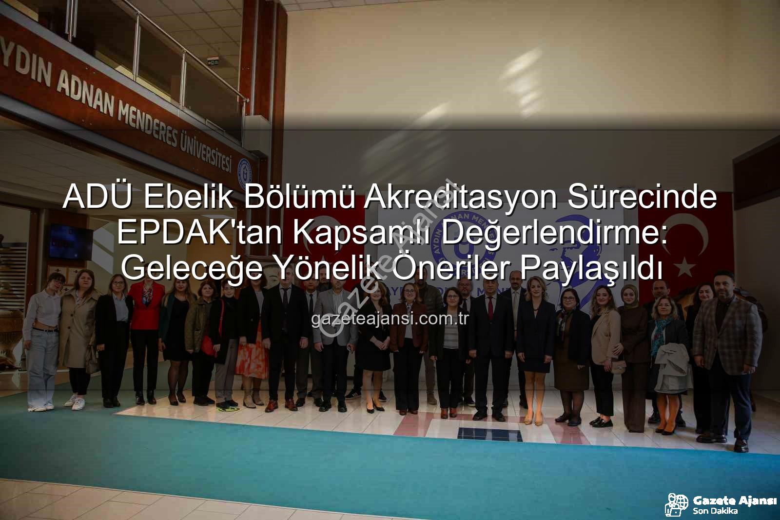 ADÜ Ebelik Bölümü - ADÜ Ebelik Bölümü Akreditasyon Sürecinde EPDAK'tan Kapsamlı Değerlendirme: Geleceğe Yönelik Öneriler Paylaşıldı