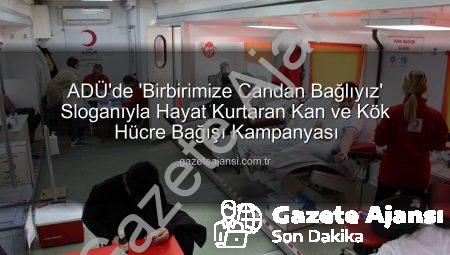 ADÜ’de ‘Birbirimize Candan Bağlıyız’ Sloganıyla Hayat Kurtaran Kan ve Kök Hücre Bağışı Kampanyası