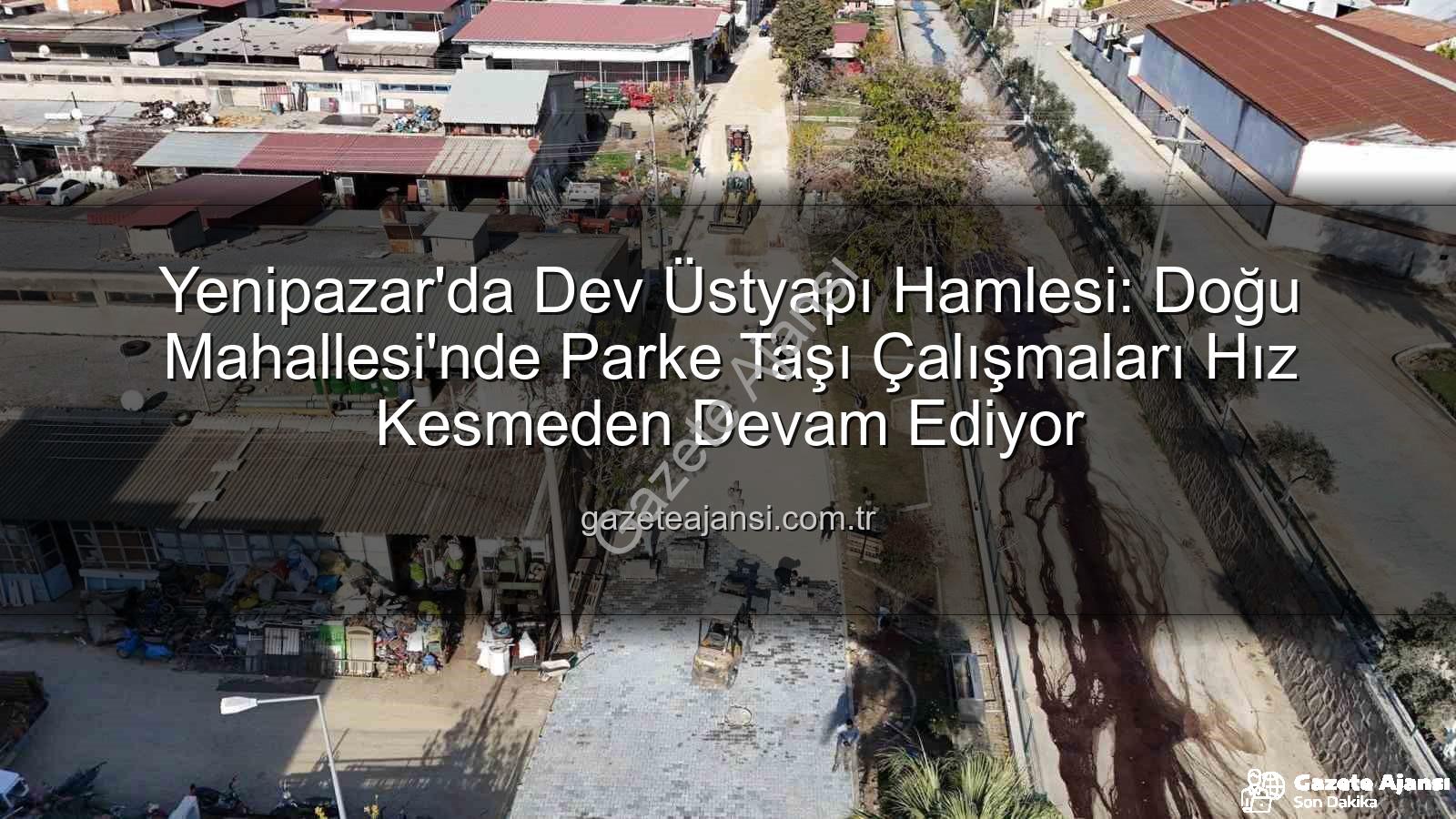 Yenipazar parke taşı - Yenipazar'da Dev Üstyapı Hamlesi: Doğu Mahallesi'nde Parke Taşı Çalışmaları Hız Kesmeden Devam Ediyor