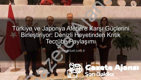 Denizli’den Japonya’ya Uzanan Afet İş Birliği: Depreme Karşı Ortak Tecrübeler Paylaşıldı