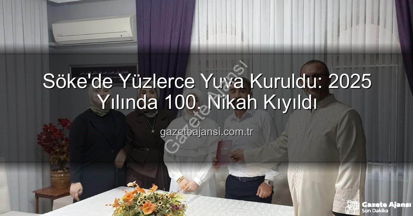 Söke Müftülüğü nikah - Söke'de Yüzlerce Yuva Kuruldu: 2025 Yılında 100. Nikah Kıyıldı