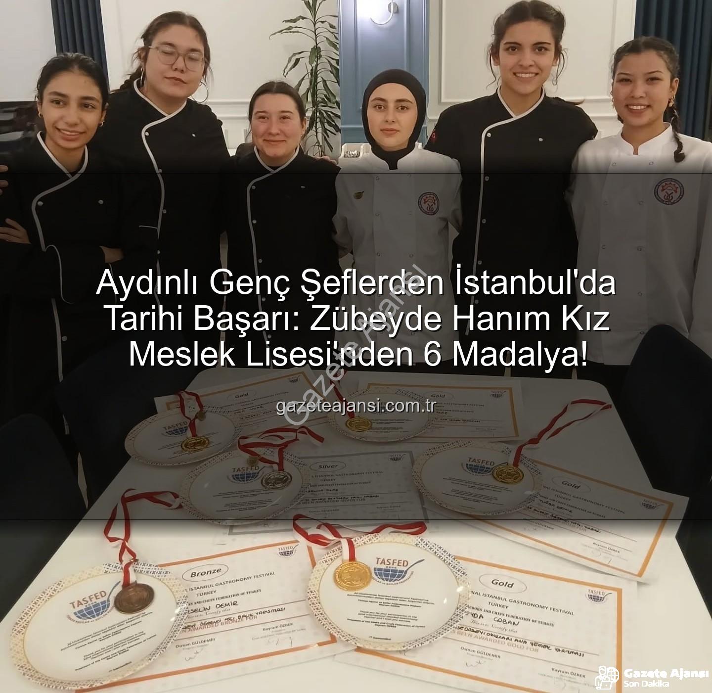 gastronomi festivali - Aydınlı Genç Şeflerden İstanbul'da Tarihi Başarı: Zübeyde Hanım Kız Meslek Lisesi'nden 6 Madalya!