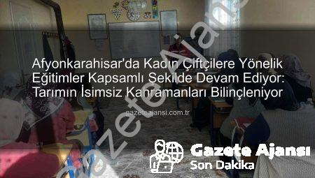 Afyonkarahisar’da Kadın Çiftçilere Yönelik Eğitimler Kapsamlı Şekilde Devam Ediyor: Tarımın İsimsiz Kahramanları Bilinçleniyor