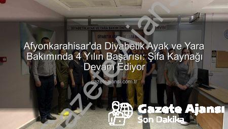 Afyonkarahisar’da Diyabetik Ayak ve Yara Bakımında 4 Yılın Başarısı: Şifa Kaynağı Devam Ediyor