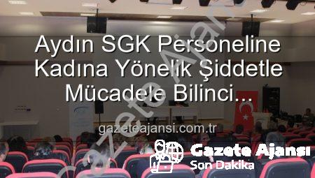 Aydın SGK Personeline Kadına Yönelik Şiddetle Mücadele Bilinci Kazandırıldı