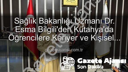 Sağlık Bakanlığı Uzmanı Dr. Esma Bilgili’den Kütahya’da Öğrencilere Kariyer ve Kişisel Gelişim Söyleşisi
