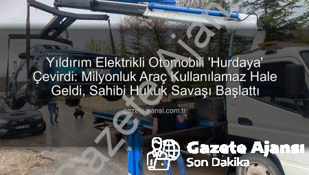 Yıldırım Elektrikli Otomobili ‘Hurdaya’ Çevirdi: Milyonluk Araç Kullanılamaz Hale Geldi, Sahibi Hukuk Savaşı Başlattı