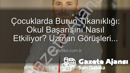 Çocuklarda Burun Tıkanıklığı: Okul Başarısını Tehdit Eden Sessiz Düşman