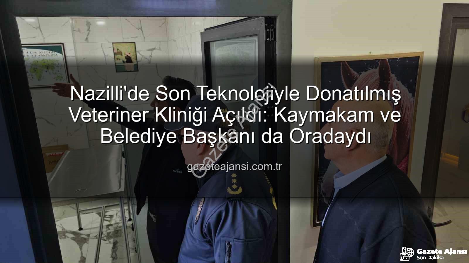 veteriner kliniği - Nazilli'de Son Teknolojiyle Donatılmış Veteriner Kliniği Açıldı: Kaymakam ve Belediye Başkanı da Oradaydı