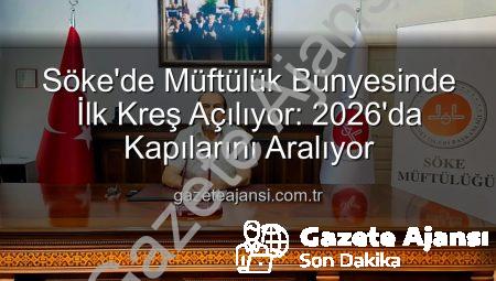 Söke’de Müftülük Bünyesinde İlk Kreş Açılıyor: 2026’da Kapılarını Aralıyor