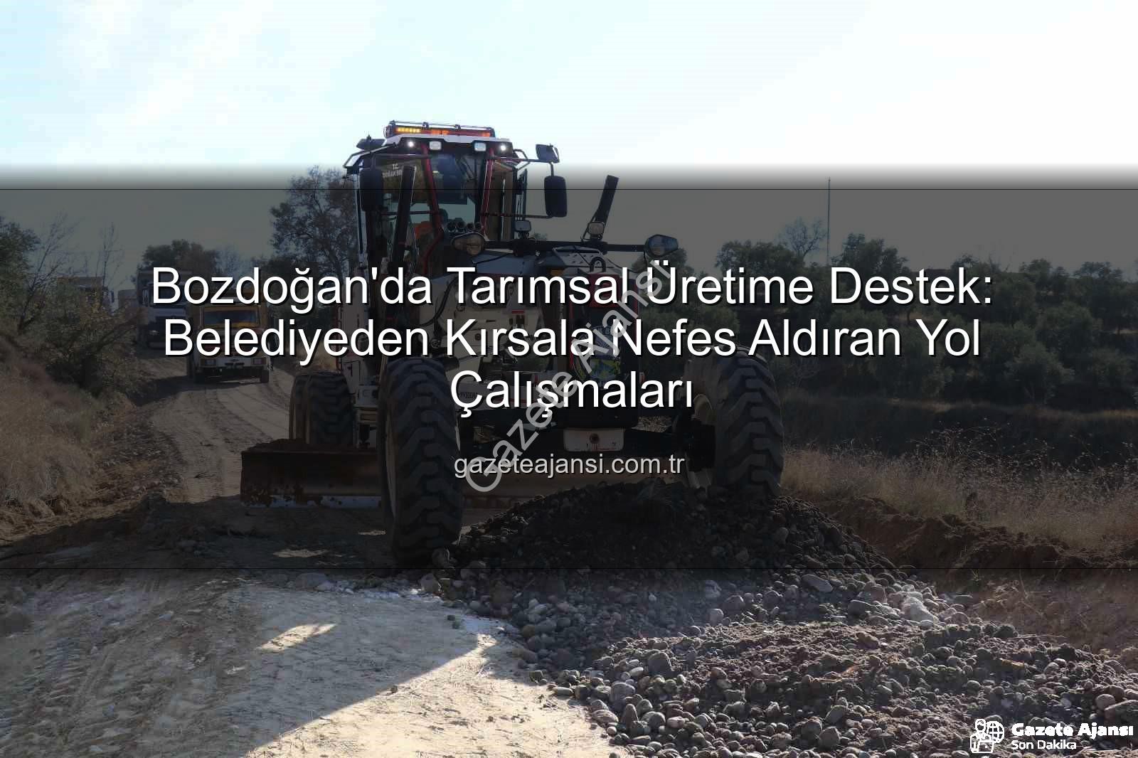 Bozdoğan yol çalışmaları - Bozdoğan'da Tarımsal Üretime Destek: Belediyeden Kırsala Nefes Aldıran Yol Çalışmaları