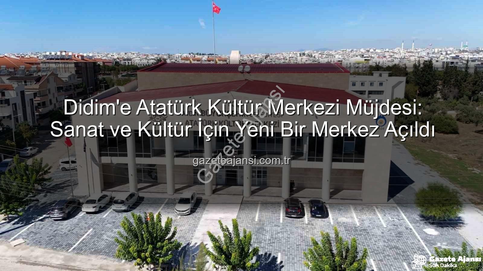 Didim Atatürk Kültür Merkezi - Didim'e Atatürk Kültür Merkezi Müjdesi: Sanat ve Kültür İçin Yeni Bir Merkez Açıldı
