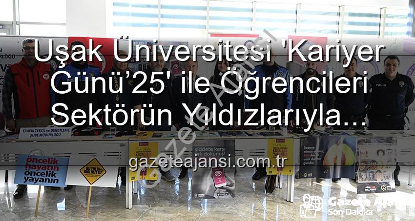 Uşak Üniversitesi Kariyer Günü - Uşak Üniversitesi 'Kariyer Günü’25' ile Öğrencileri Sektörün Yıldızlarıyla Buluşturdu