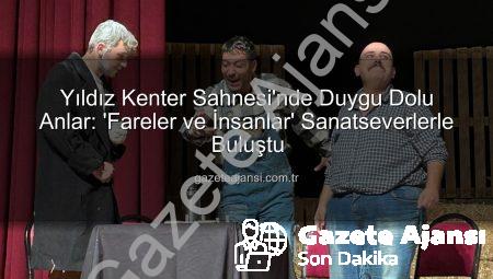 Yıldız Kenter Sahnesi’nde Duygu Dolu Anlar: ‘Fareler ve İnsanlar’ Sanatseverlerle Buluştu