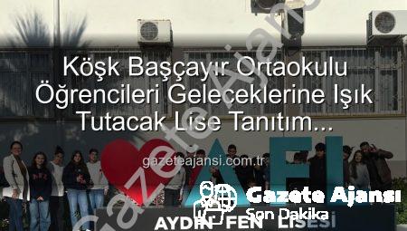 Köşk Başçayır Ortaokulu Öğrencileri Geleceklerine Işık Tutacak Lise Tanıtım Gezisiyle Buluştu