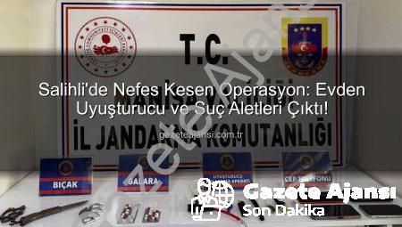 Salihli’de Nefes Kesen Operasyon: Evden Uyuşturucu ve Suç Aletleri Çıktı!