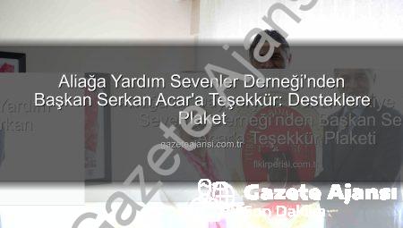 Aliağa Yardım Sevenler Derneği’nden Başkan Serkan Acar’a Teşekkür: Desteklere Plaket