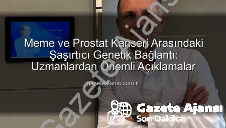 Meme ve Prostat Kanseri Arasındaki Şaşırtıcı Genetik Bağlantı: Uzmanlardan Önemli Açıklamalar