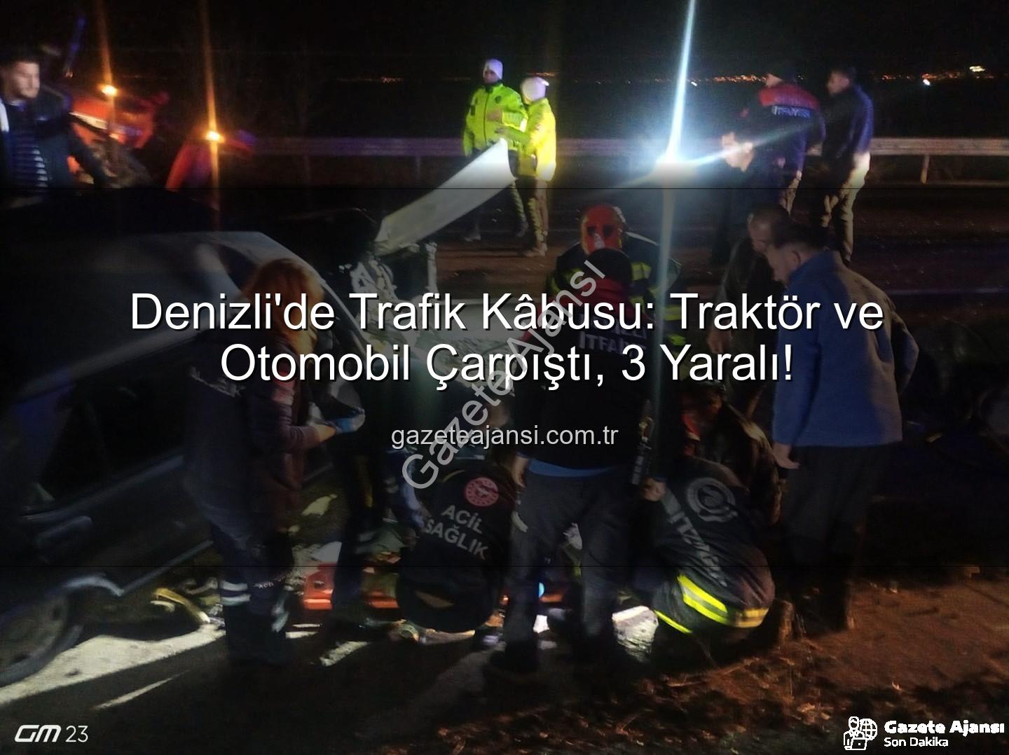Denizli trafik kazası - Denizli'de Trafik Kâbusu: Traktör ve Otomobil Çarpıştı, 3 Yaralı!