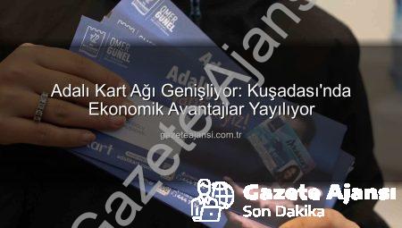 Adalı Kart Ağı Genişliyor: Kuşadası’nda Ekonomik Avantajlar Yayılıyor