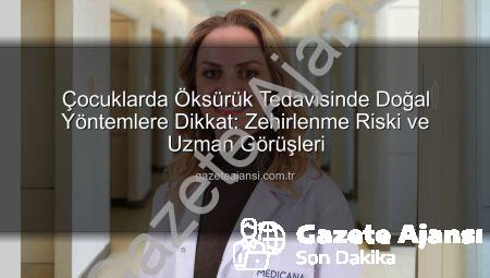 Çocuklarda Öksürük Tedavisinde Doğal Yöntemlere Dikkat: Zehirlenme Riski ve Uzman Görüşleri