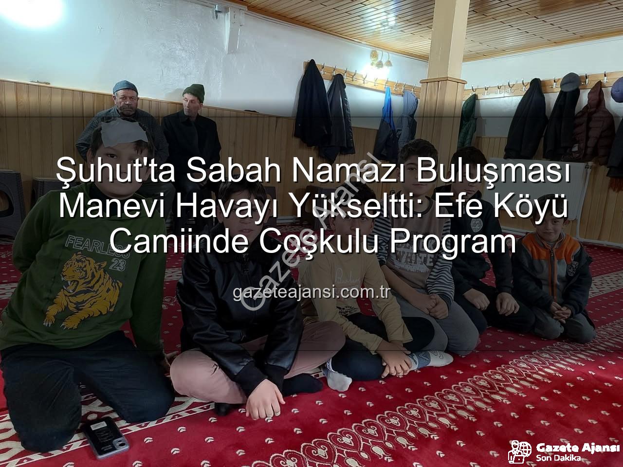 Şuhut sabah namazı buluşması - Şuhut'ta Sabah Namazı Buluşması Manevi Havayı Yükseltti: Efe Köyü Camiinde Coşkulu Program