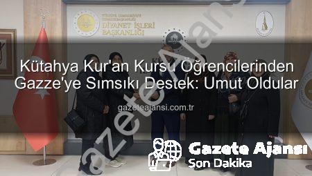 Kütahya Kur’an Kursu Öğrencilerinden Gazze’ye Sımsıkı Destek: Umut Oldular