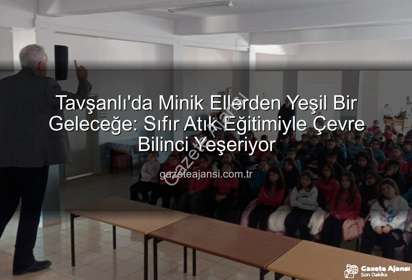 sıfır atık eğitimi - Tavşanlı'da Minik Ellerden Yeşil Bir Geleceğe: Sıfır Atık Eğitimiyle Çevre Bilinci Yeşeriyor