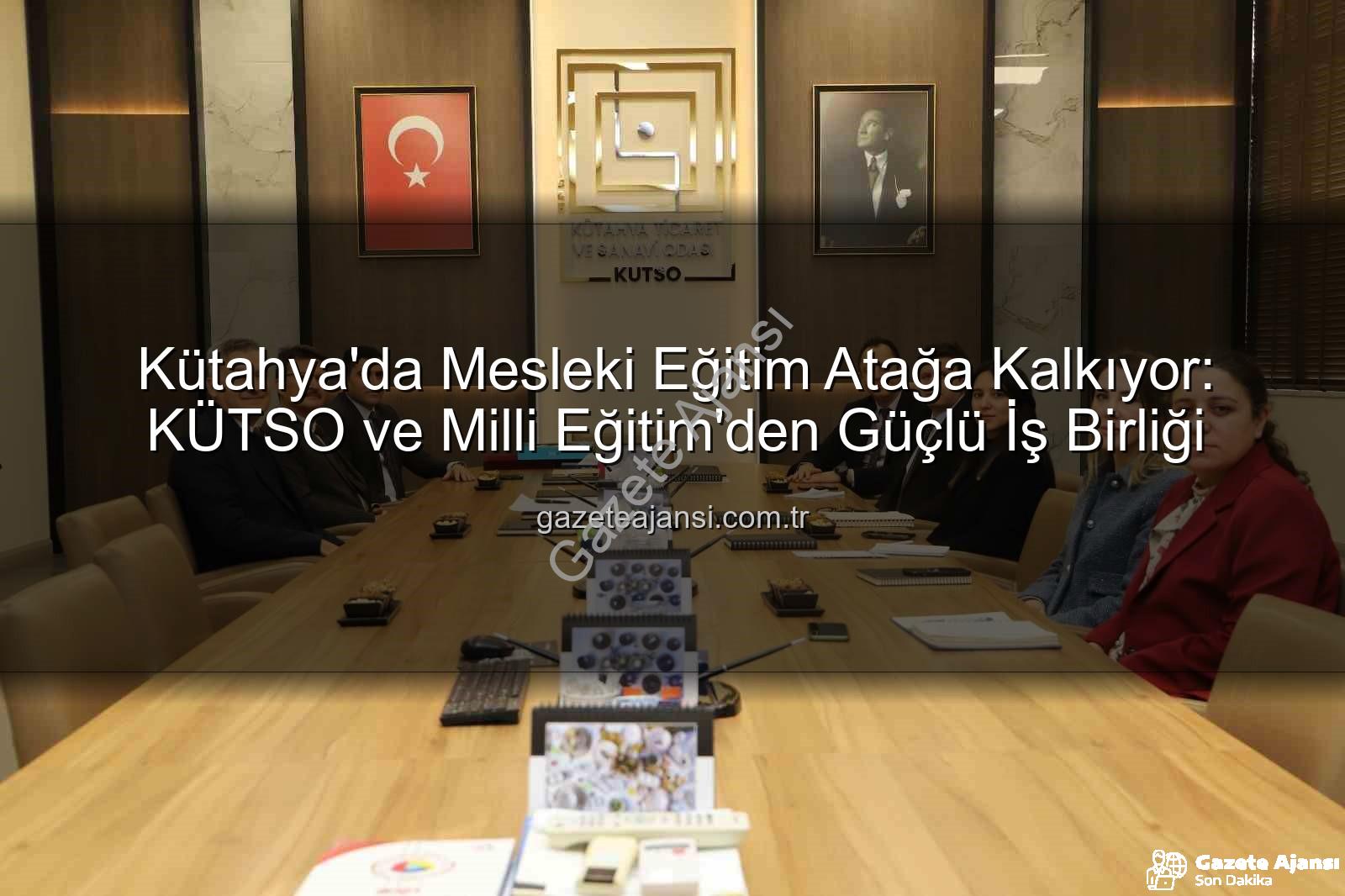 mesleki eğitim Kütahya - Kütahya'da Mesleki Eğitim Atağa Kalkıyor: KÜTSO ve Milli Eğitim'den Güçlü İş Birliği