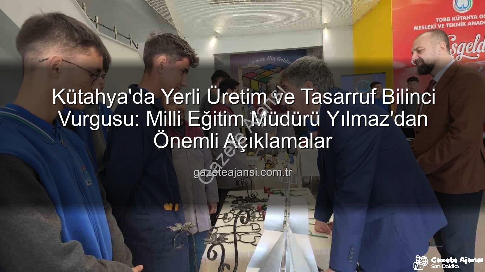 yerli üretim - Kütahya'da Yerli Üretim ve Tasarruf Bilinci Vurgusu: Milli Eğitim Müdürü Yılmaz'dan Önemli Açıklamalar