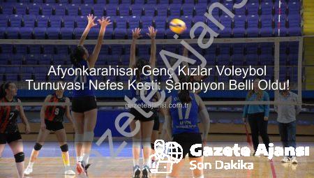 Afyonkarahisar Genç Kızlar Voleybol Turnuvası Nefes Kesti: Şampiyon Belli Oldu!