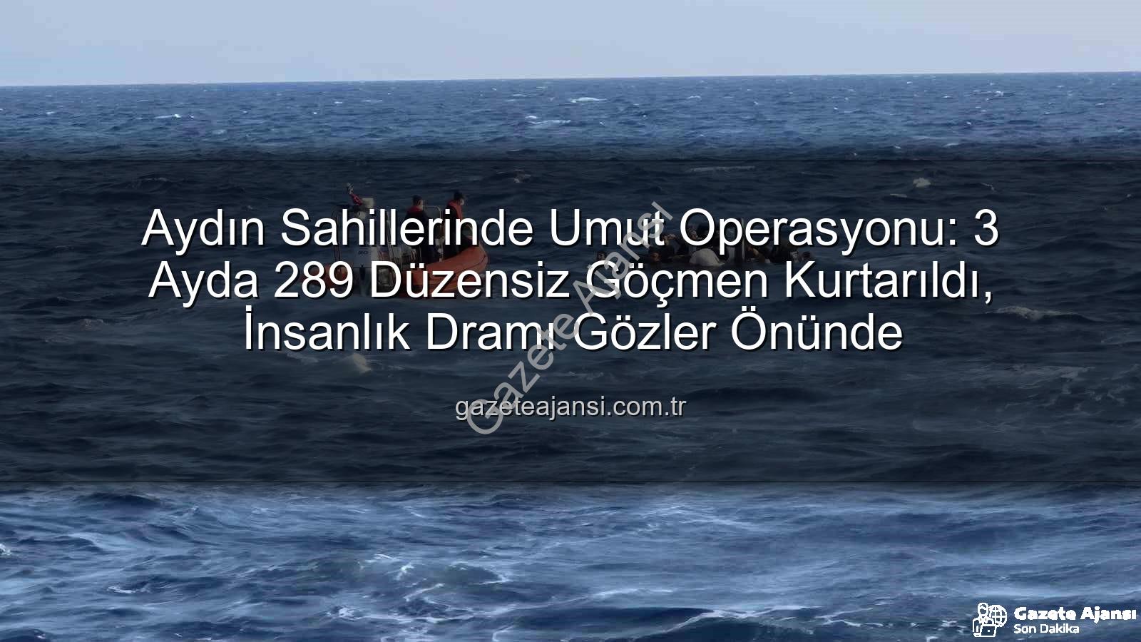 düzensiz göçmen - Aydın Sahillerinde Umut Operasyonu: 3 Ayda 289 Düzensiz Göçmen Kurtarıldı, İnsanlık Dramı Gözler Önünde