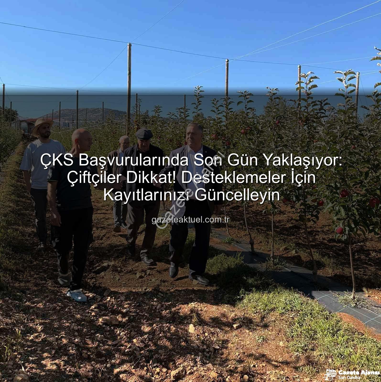 ÇKS başvuruları - Çiftçi Kayıt Sistemi (ÇKS) Başvuruları İçin Son Gün 31 Aralık: Üreticilere Önemli Hatırlatma!