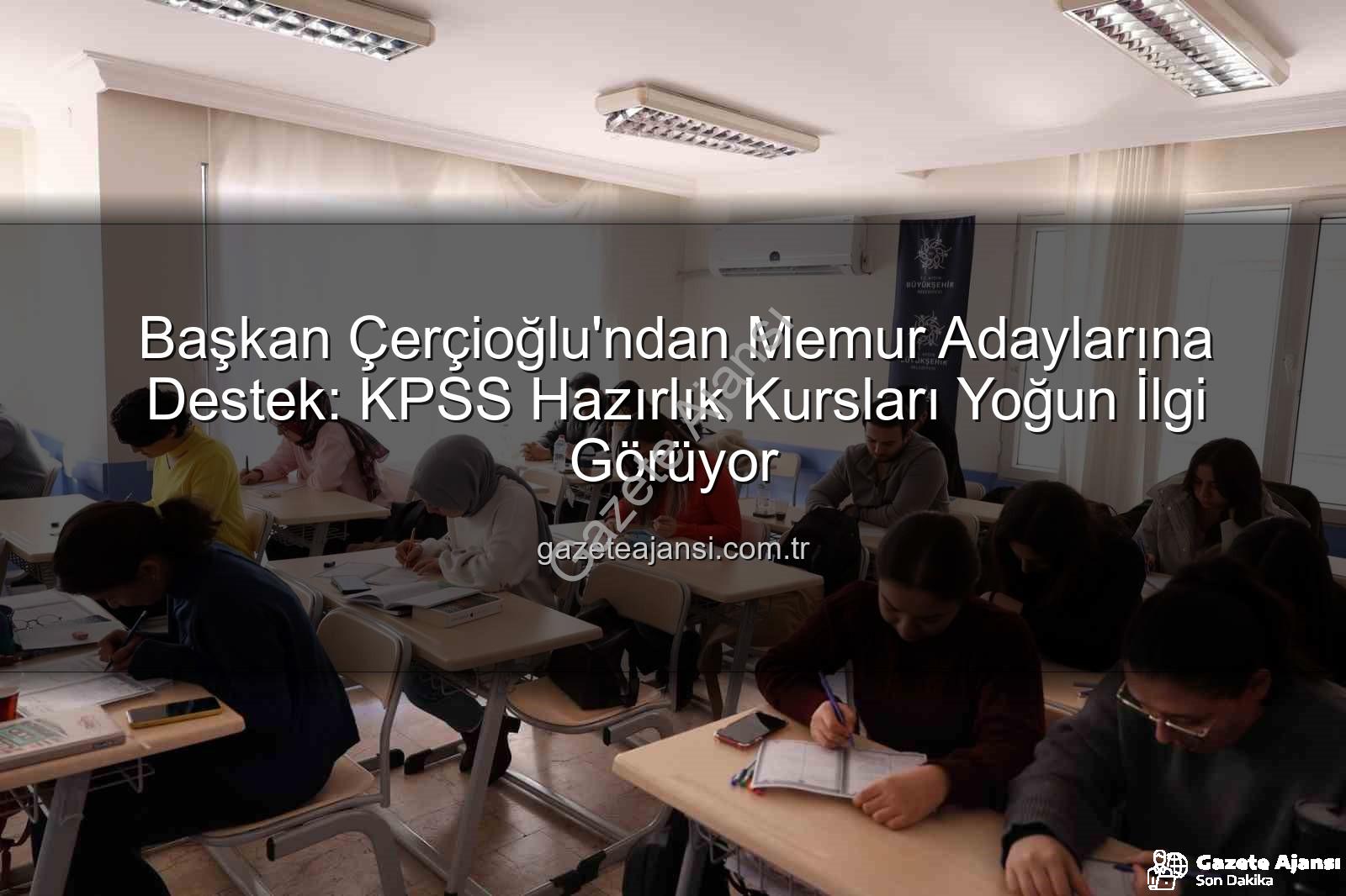 KPSS hazırlık kursları - Başkan Çerçioğlu'ndan Memur Adaylarına Destek: KPSS Hazırlık Kursları Yoğun İlgi Görüyor