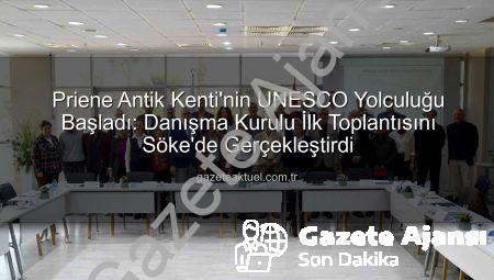 Priene Antik Kenti’nde Tarihi Adımlar: UNESCO Yolunda İlk Danışma Kurulu Toplantısı Söke’de Gerçekleşti