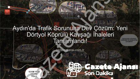 Aydın’da Trafik Sorununa Dev Çözüm: Yeni Dörtyol Köprülü Kavşağı İhaleleri Tamamlandı!