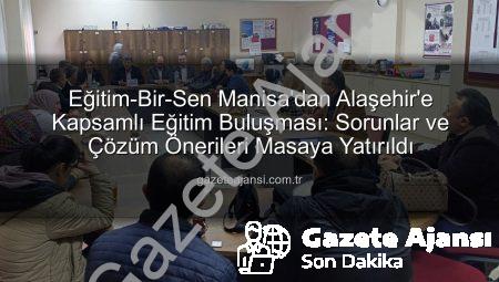 Eğitim-Bir-Sen Manisa’dan Alaşehir’e Kapsamlı Eğitim Buluşması: Sorunlar ve Çözüm Önerileri Masaya Yatırıldı