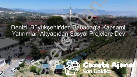 Denizli Büyükşehir’den Babadağ’a Kapsamlı Yatırımlar: Altyapıdan Sosyal Projelere Dev Adım