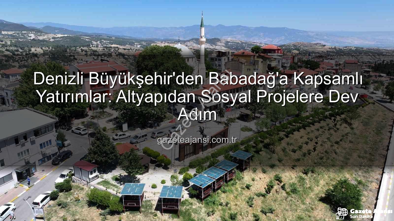 Babadağ yatırımlar - Denizli Büyükşehir'den Babadağ'a Kapsamlı Yatırımlar: Altyapıdan Sosyal Projelere Dev Adım