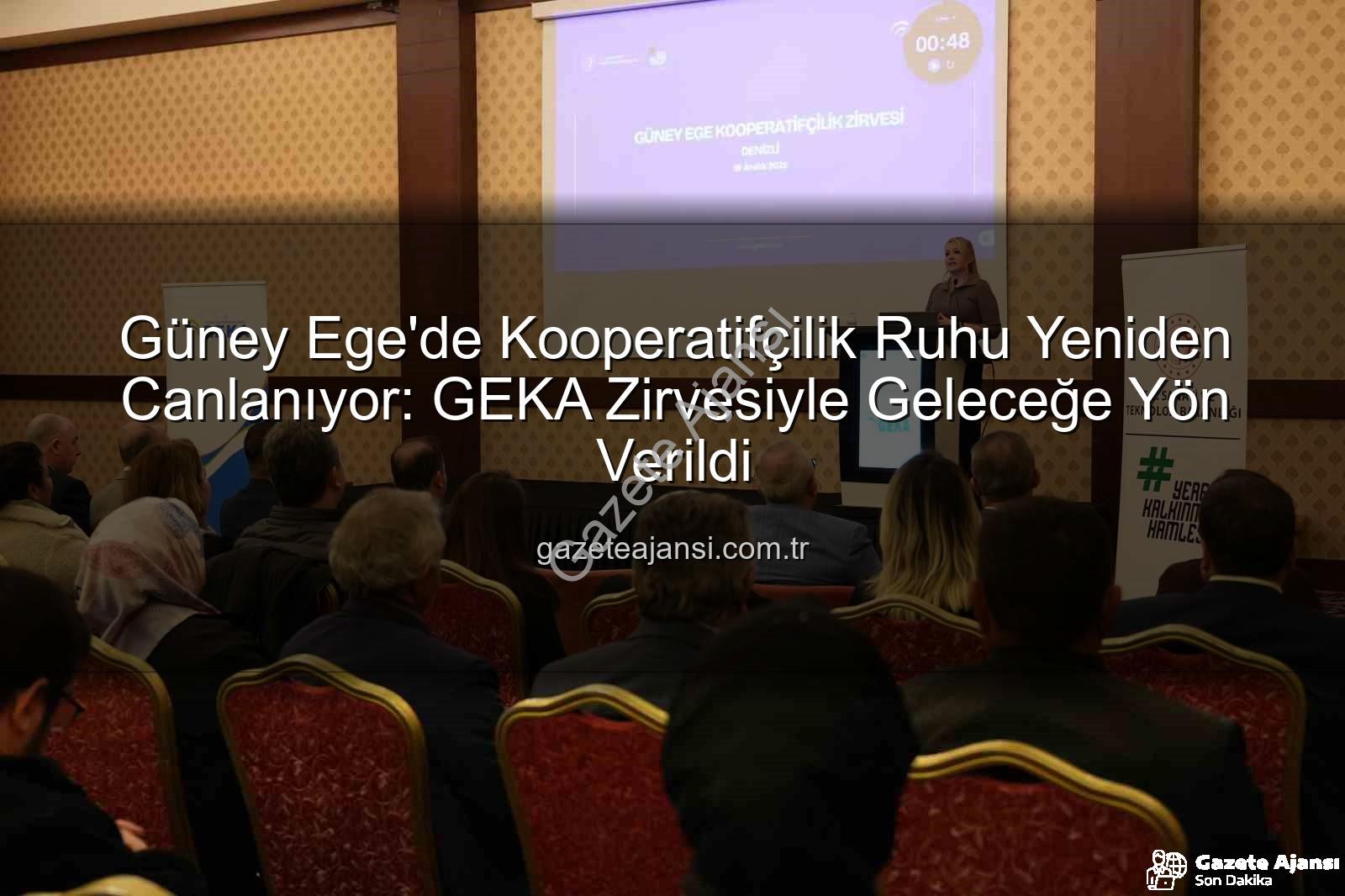 Güney Ege Kooperatifçilik - Güney Ege'de Kooperatifçilik Ruhu Yeniden Canlanıyor: GEKA Zirvesiyle Geleceğe Yön Verildi