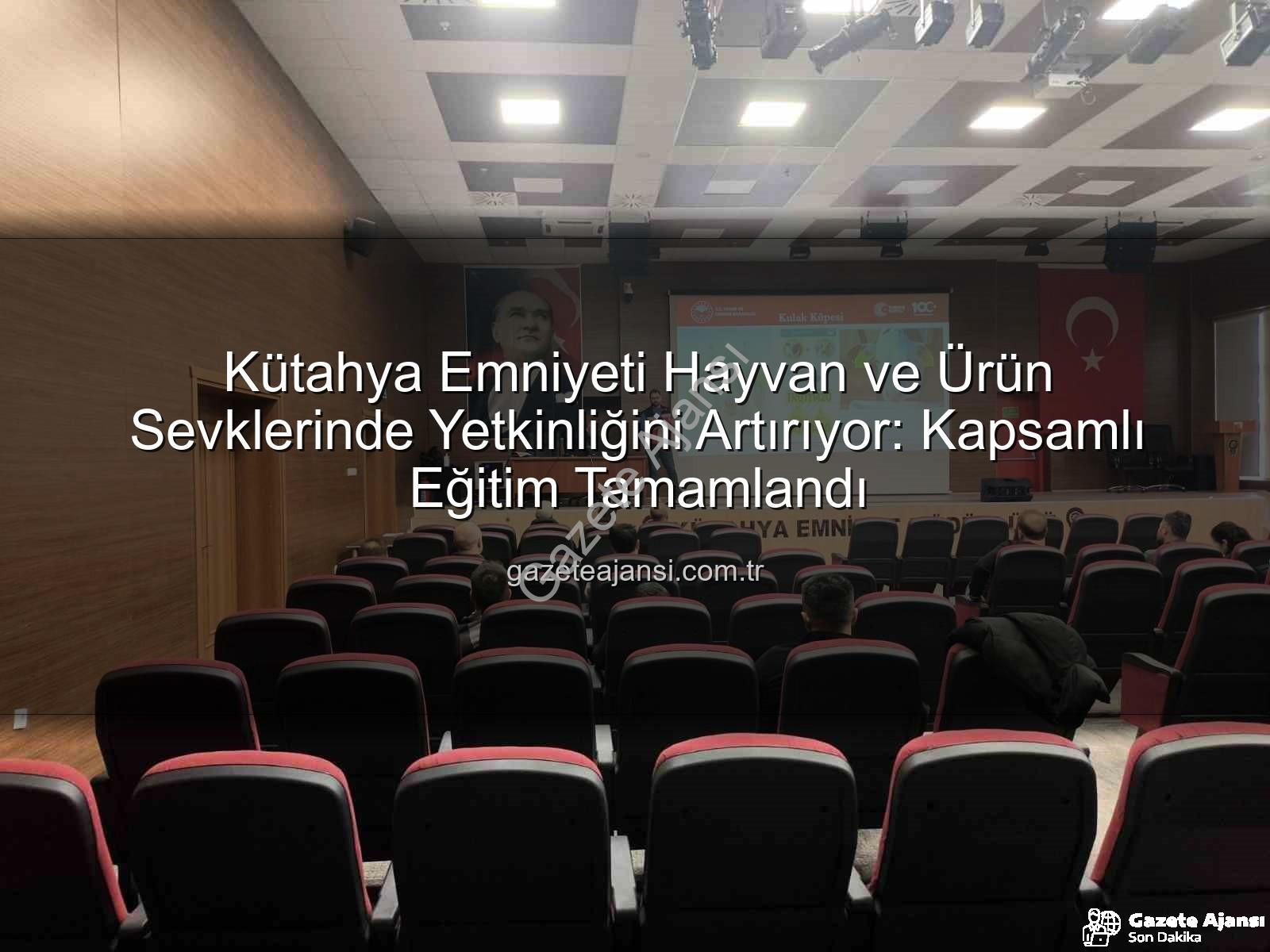 hayvan sevkleri - Kütahya Emniyeti Hayvan ve Ürün Sevklerinde Yetkinliğini Artırıyor: Kapsamlı Eğitim Tamamlandı