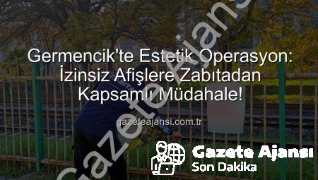Germencik’te Estetik Operasyon: İzinsiz Afişlere Zabıtadan Kapsamlı Müdahale!