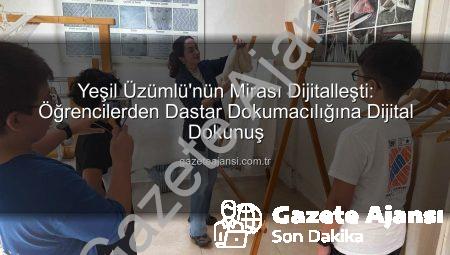 Yeşil Üzümlü’nün Mirası Dijitalleşti: Öğrencilerden Dastar Dokumacılığına Dijital Dokunuş