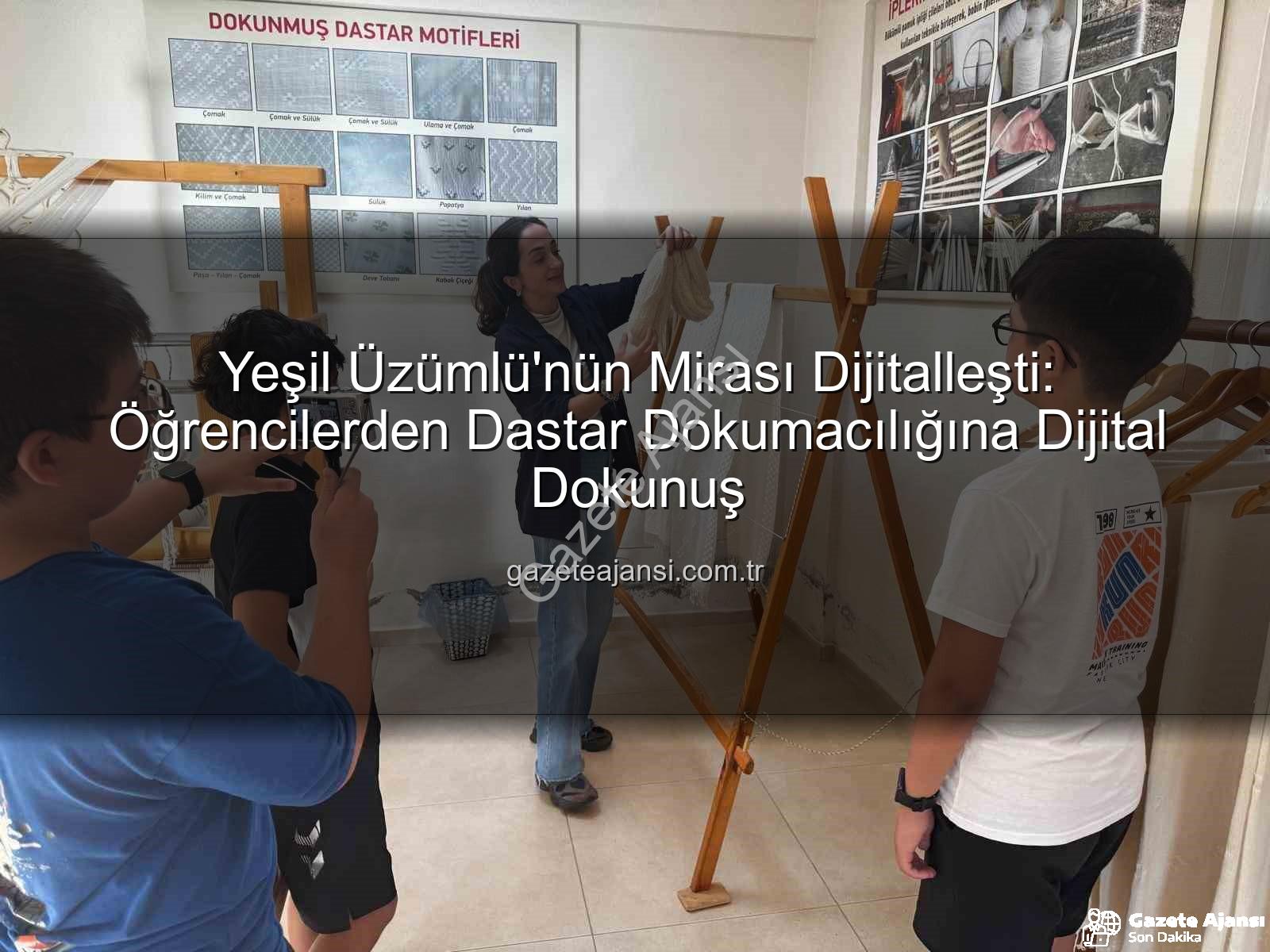 dastar dokumacılığı - Yeşil Üzümlü'nün Mirası Dijitalleşti: Öğrencilerden Dastar Dokumacılığına Dijital Dokunuş